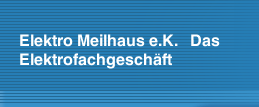 Elektro Meilhaus e.K.   Das Elektrofachgesch&auml;ft 